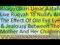 NULLIFY ALL THE EFFECT OF OLD EVIL EYE & JEALOUSY BETWEEN THE MOTHER & HER CHILDREN RAQI UMAR AATAFI