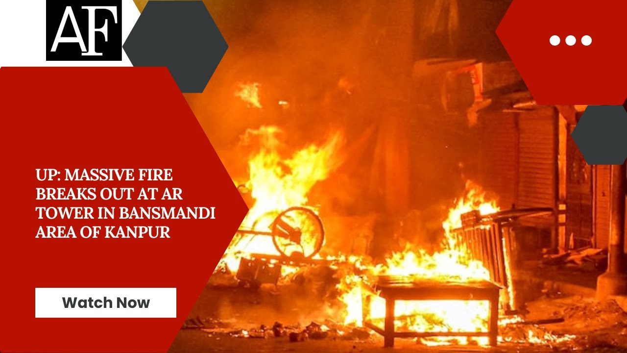 UP: Massive fire breaks out at AR Tower in Bansmandi area of Kanpur