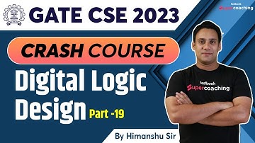 GATE CSE Lecture 2023 | Digital Logic Design - Part 19 | GATE CSE Crash Course | By Himanshu Sir