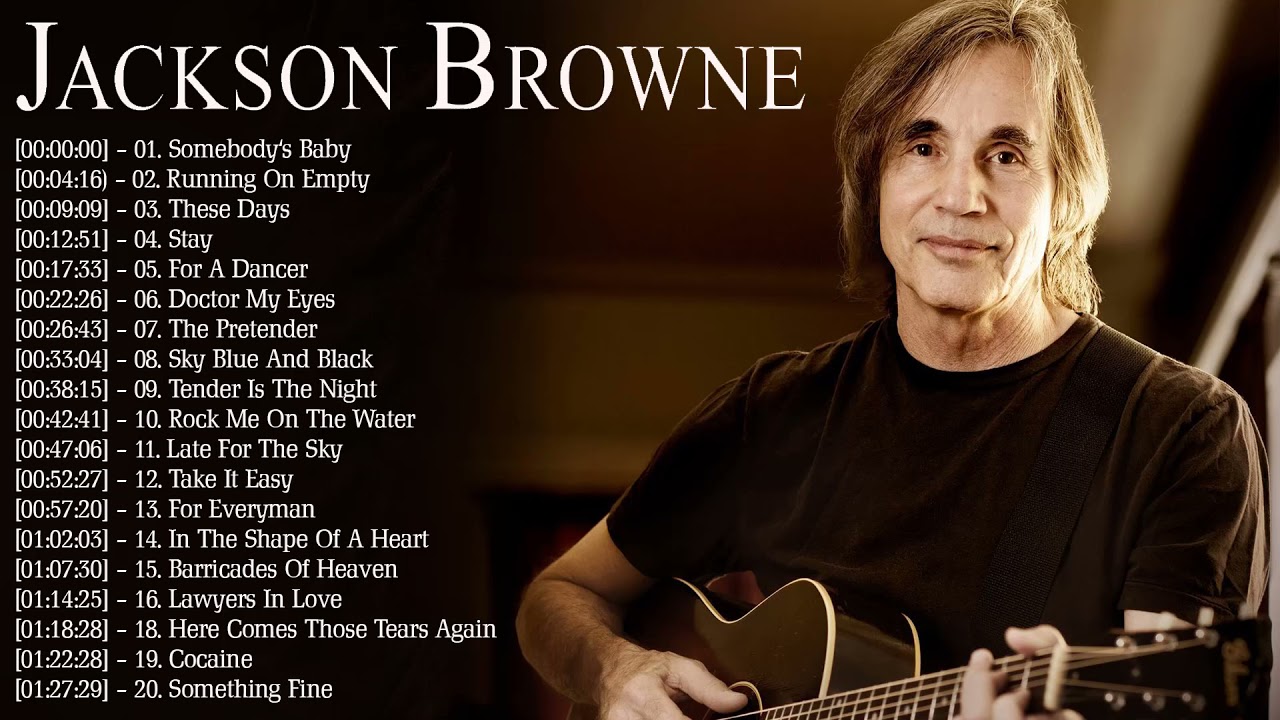 Jackson Browne Best Songs Of All Time Jackson Browne Greatest Hits