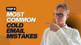 The 5 Most Common Cold Email Mistakes and How YOU Can Avoid Them