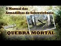 QUEBRA MORTAL Armadilha de Sobrevivência. O Manual das Armadilhas de Sobrevivência - Pt 2