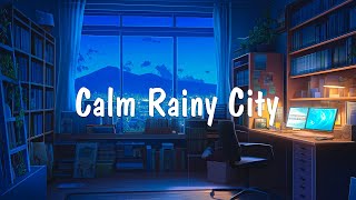 Calm Rainy City 🌧️ Instrumental with Lofi Hip Hop Mix 📚 Lofi Deep Focus Study Work Concentration