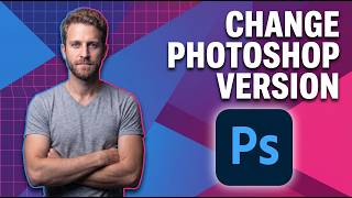 How To Change Photoshop Version On Windows (Easy Guide)