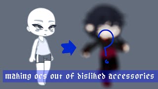making ocs out of disliked accessories