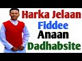 Harkaa Jalaan Fidee Anaan Dhabsiise Harkaa Jalaan Fidee Anaan Dhabsiise