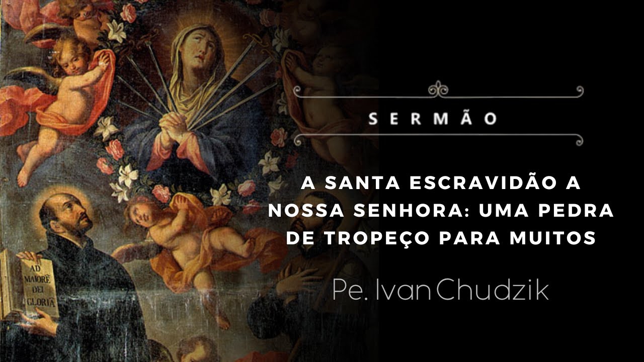 [Sermão] A santa escravidão a Nossa Senhora: uma pedra de tropeço para muitos