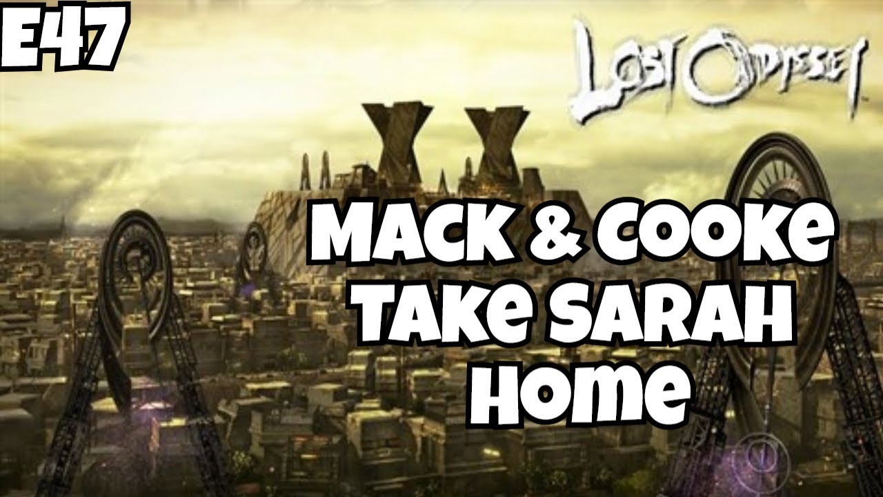 E47 : Lost Odyssey : Mack & Cooke Take Sarah Home