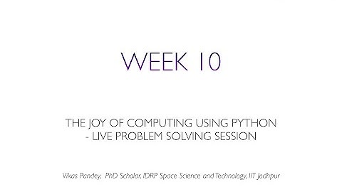 The Joy of Computing using Python noc22 cs122 WEEK 10 | Live Lecture by Vikas Pandey
