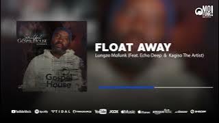 Float Away - Lungzo Mofunk (Feat. Echo Deep & Kagiso The Artist)