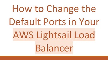 How to Change the Default Ports in Your AWS Lightsail Load Balancer