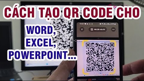 Cách Tạo QR Code Cho Văn bản Tài Liệu Excel, Word, Powerpoint, Hình Ành Dễ Nhất