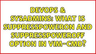 Famous DevOps & SysAdmins: What is suppressPowerOn and suppressPowerOff option in vim-cmd? Wealth