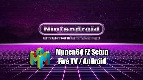 Mupen64 FZ Setup Tutorial for Firesticks, Fire TV, and Android