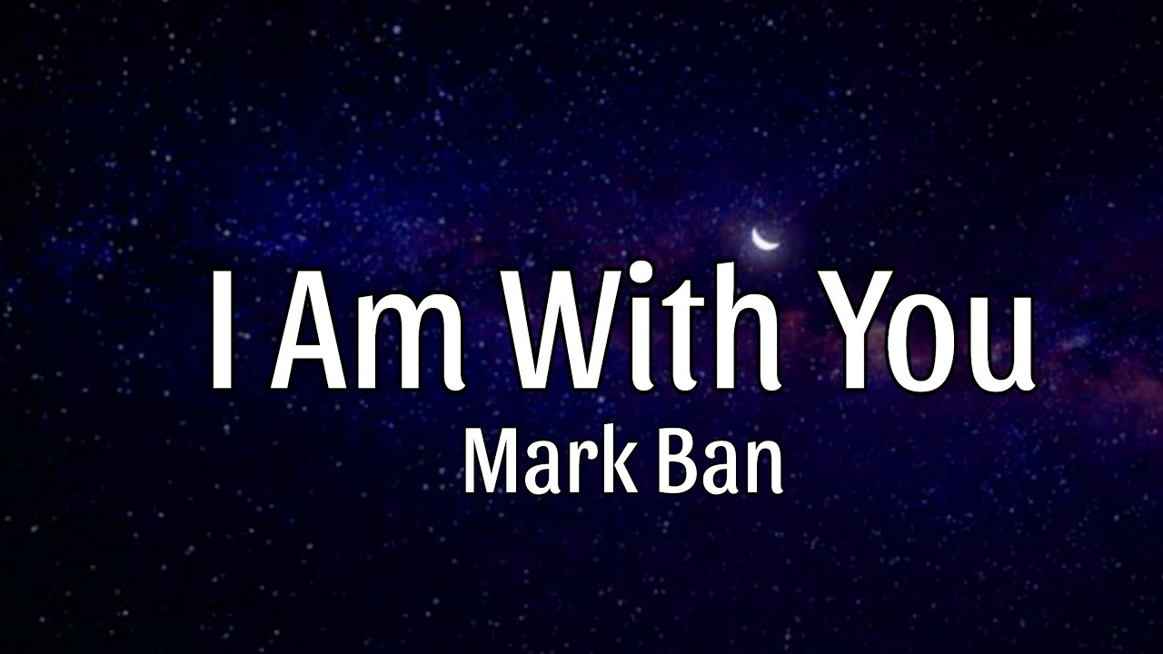 I Am With You ( Official Lyrics Song ) - Mark Ban - YouTube