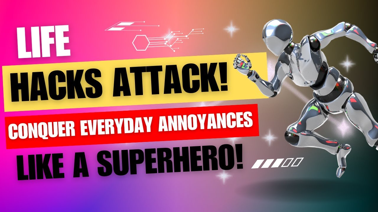 Life Hacks ATTACK! Conquer Everyday Annoyances Like a Superhero! 