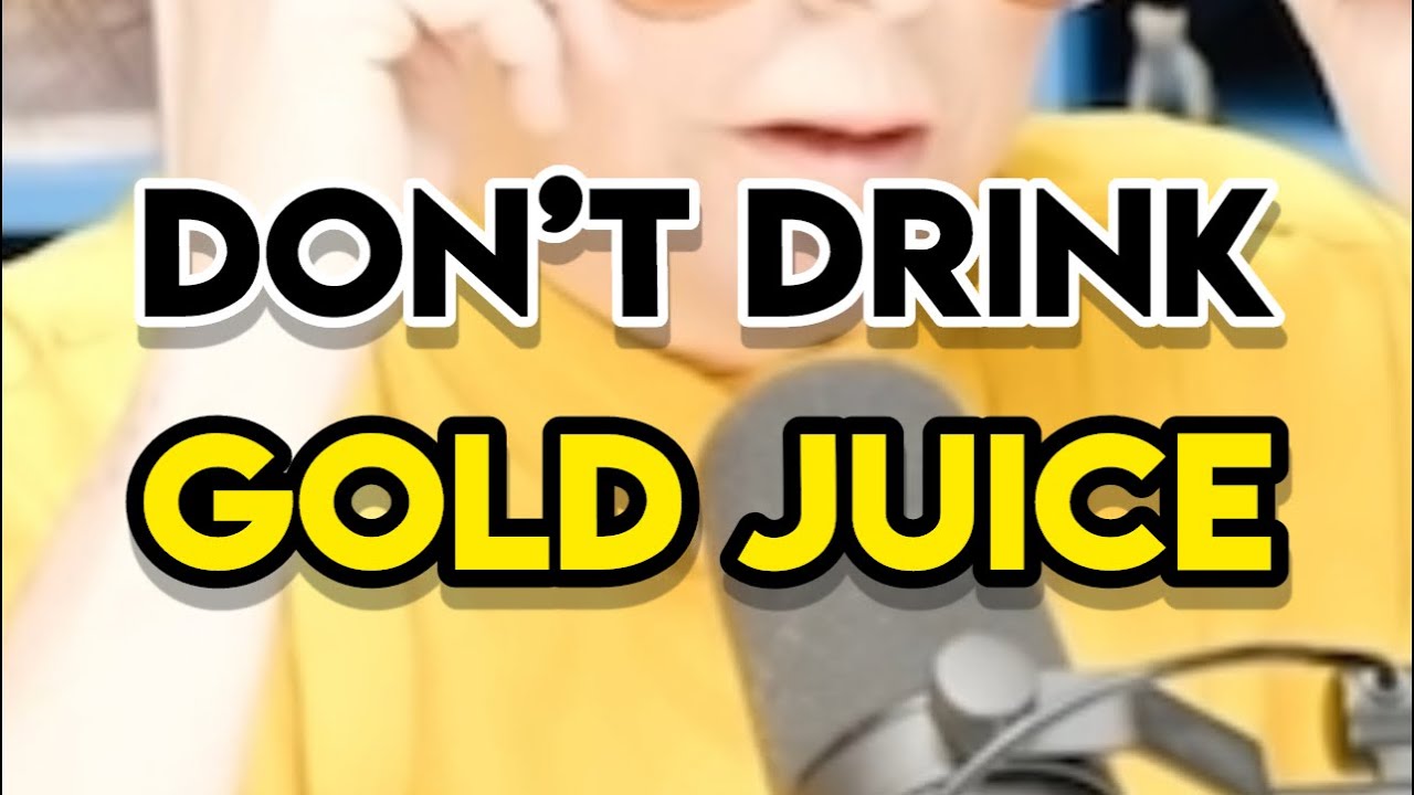 Don’t Drink the “Gold Juice” YouTube