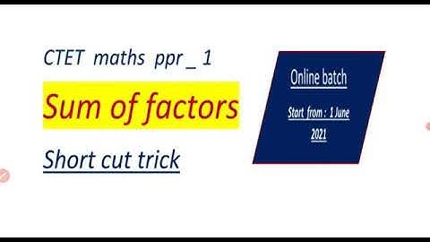find sum of factors ? CTET  maths ppr 1 .
