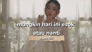 Mungkin Hari Ini Esok Nanti Anneth Dlc