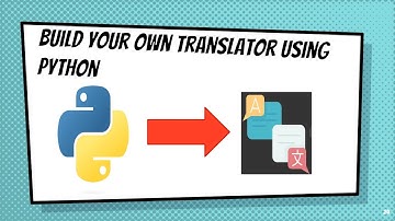 Build Your Own Translator using Python