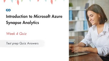 Introduction to Microsoft Azure Synapse Analytics Week 4 | Test prep Quiz Answers