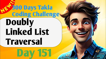Doubly Linked List Traversal | #151- 300 Days of Takla Coding Challenge