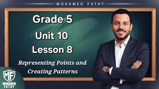 Grade 5 - 2nd term [ Unit 10 - Lesson 8 ( Representing Points and Creating Patterns ) ]