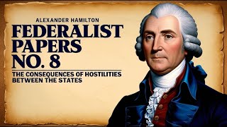 The Fallout Of State Conflict: Federalist Paper No. 8 Full Audiobook