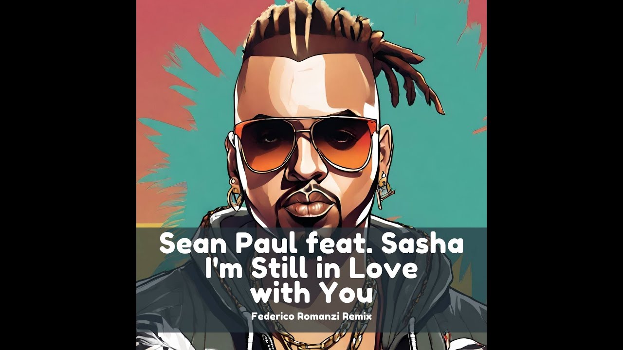 Sean Paul feat. Sasha I'm Still in Love with You (Federico Romanzi