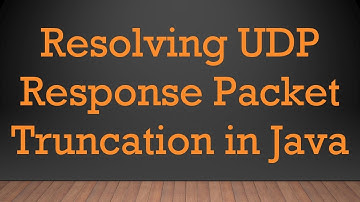 Resolving UDP Response Packet Truncation in Java