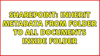 Sharepoint: Inherit metadata from folder to all documents inside folder (2 Solutions!!)
