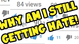 WHY AM I STILL GETTING HATE
