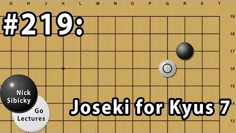 Nick Sibicky Go Lecture #219 - Joseki for Kyus 7 (san san)