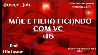 Asmr .Collab Mãe E Filha Ficando Com Vc 16 Feat Dini