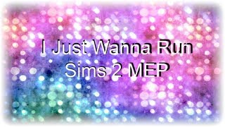 I Just Wanna Run .Sims 2.MEP.