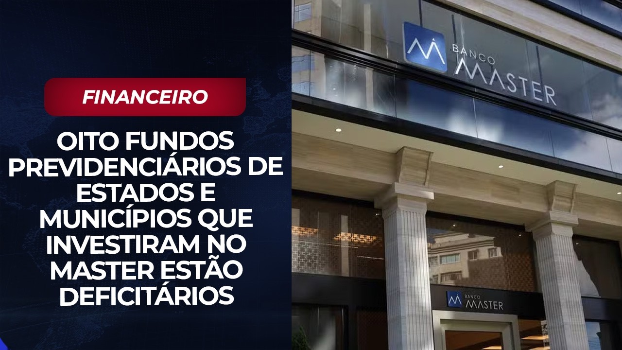 Oito fundos previdenciários de estados e municípios que investiram no Master estão deficitários
