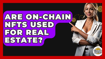Are On-chain NFTs Used For Real Estate? - CryptoBasics360.com