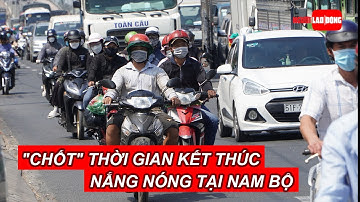 [NÓNG] "Chốt" thời gian kết thúc nắng nóng tại Nam Bộ | Báo Người Lao Động
