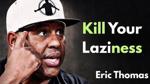 Kill Your Laziness | Eric Thomas Motivational Speech