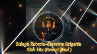 Balogh - Roberto Szerelem Szigetén Club Mix ( Bronxi prod )