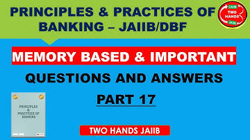 PART 17 I MEMORY BASED & IMPORTANT Q&A I PRINCIPLES & PRACTICES OF BANKING JAIIB I TWO HANDS JAIIB
