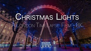Christmas Lights | A London TimeLapse Film | 8K Christmas Lights | A London TimeLapse Film | 8K