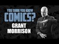 Grant Morrison - You Think You Know Comics?
