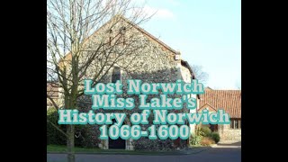 Lost Norwich - Miss Lake's History of Norwich - 1066-1600