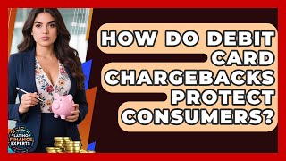 How Do Debit Card Chargebacks Protect Consumers? - Latino Finance Experts