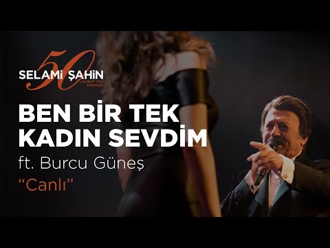 Selami Şahin ft. Burcu Güneş - Ben Bir Tek Kadın (Adam) Sevdim (50. Sanat Yılı Konseri)