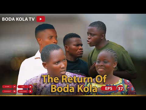 THE RETURN OF BODA KOLA EPISODE 37 