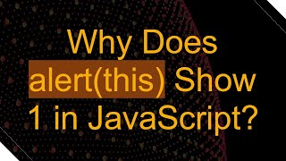 Why Does alert(this) Show 1 in JavaScript?