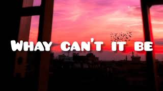 Why Can't It Be - Kaye Cal (Lyrics)