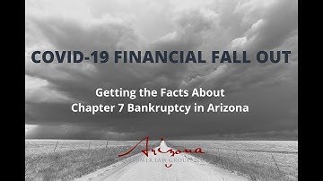 COVID-19 Financial Fall Out - Getting the Facts about Chapter 7 Bankruptcy in Arizona